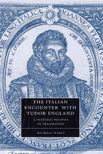 Cover image for The Italian Encounter with Tudor England: A Cultural Politics of Translation
