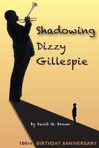 Cover image for Shadowing Dizzy Gillespie: 100th Birthday Anniversary (B&W Edition)