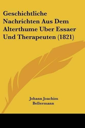 Cover image for Geschichtliche Nachrichten Aus Dem Alterthume Uber Essaer Und Therapeuten (1821)