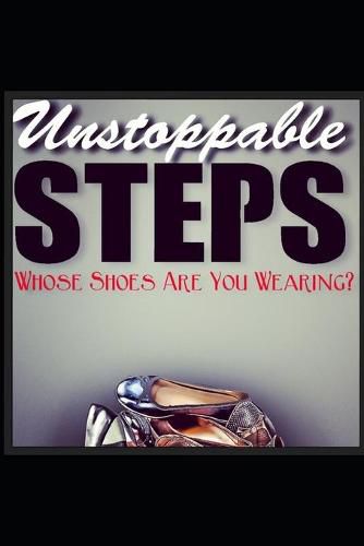 Cover image for Unstoppable Steps: Whose Shoes Are You Wearing?