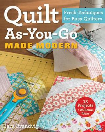 Cover image for Quilt As-You-Go Made Modern: Fresh Techniques for Busy Quilters