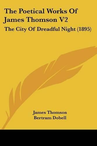 Cover image for The Poetical Works of James Thomson V2: The City of Dreadful Night (1895)