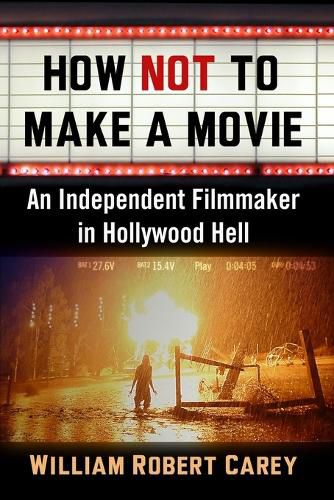 Cover image for How Not to Make a Movie: An Independent Filmmaker in Hollywood Hell
