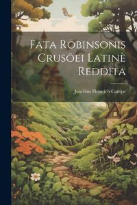 Cover image for Fata Robinsonis Crusoeei Latine Reddita