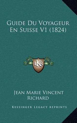 Cover image for Guide Du Voyageur En Suisse V1 (1824)