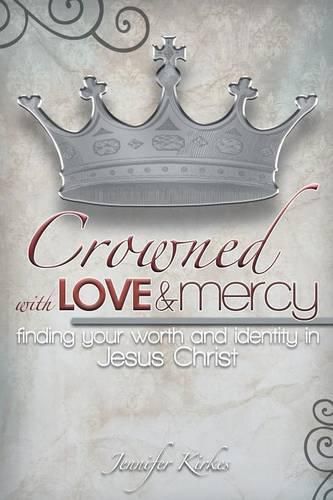 Cover image for Crowned with Love and Mercy: Finding Your Worth and Identity in Jesus Christ