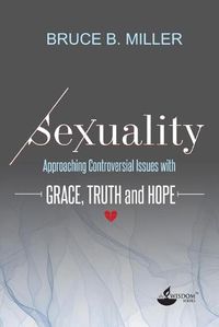 Cover image for Sexuality: Approaching Controversial Issues with Grace, Truth and Hope