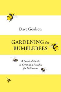 Cover image for Gardening for Bumblebees: A Practical Guide to Creating a Paradise for Pollinators