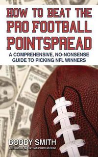 Cover image for How to Beat the Pro Football Pointspread: A Comprehensive, No-Nonsense Guide to Picking NFL Winners