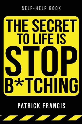 Cover image for The Secret To Life Is Stop B*tching