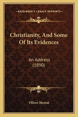 Cover image for Christianity, and Some of Its Evidences: An Address (1890)