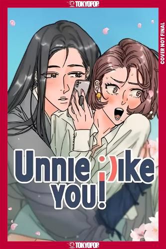 Cover image for Unnie, I Like You!, Volume 1 (Hardcover)
