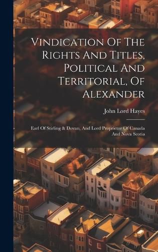 Cover image for Vindication Of The Rights And Titles, Political And Territorial, Of Alexander