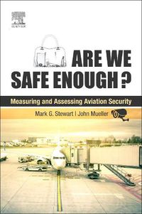 Cover image for Are We Safe Enough?: Measuring and Assessing Aviation Security