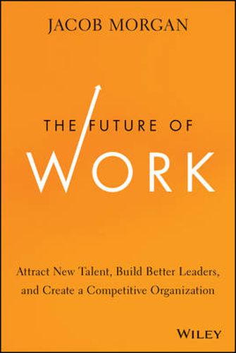 Cover image for The Future of Work: Attract New Talent, Build Better Leaders, and Create a Competitive Organization