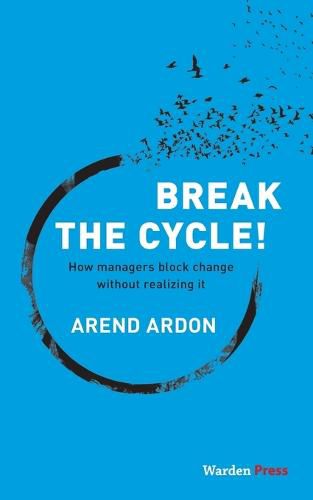 Break the Cycle!: How managers block change without realizing it