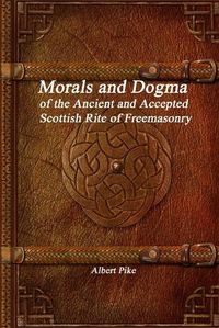 Cover image for Morals and Dogma of the Ancient and Accepted Scottish Rite of Freemasonry