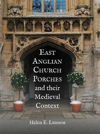 Cover image for East Anglian Church Porches and their Medieval Context