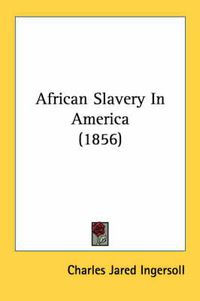 Cover image for African Slavery in America (1856)