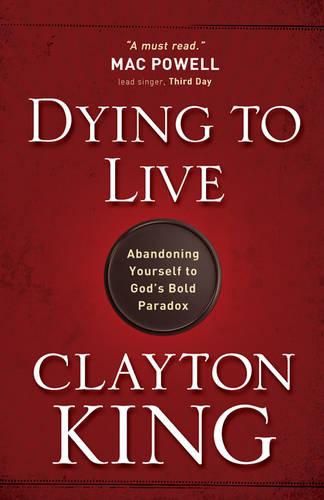 Dying to Live: Abandoning Yourself to God's Bold Paradox