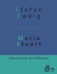 Cover image for Maria Stuart: Eine Darstellung historischer Tatsachen und eine spannende Erzahlung uber das Leben einer leidenschaftlichen, aber widerspruchlichen Frau