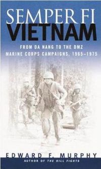 Cover image for Semper-Fi: Vietnam - From Da Nang to the DMZ - Marine Corps Campaigns, 1965-1975