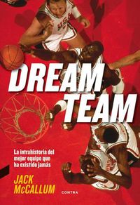 Cover image for Dream Team: La Intrahistoria del Mejor Equipo Que Ha Existido Jamas