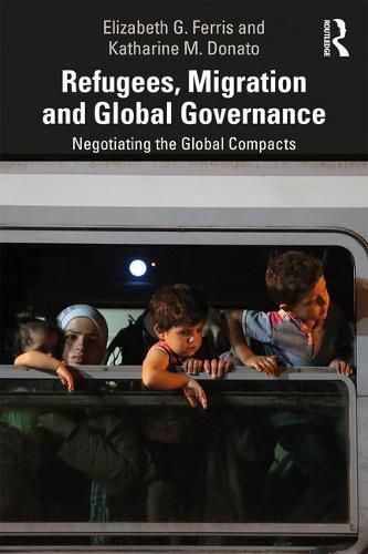 Cover image for Refugees, Migration and Global Governance: Negotiating the Global Compacts