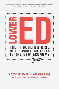Cover image for Lower Ed: The Troubling Rise of For-Profit Colleges in the New Economy