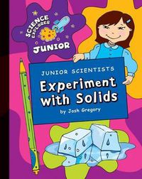 Cover image for Junior Scientists: Experiment with Solids