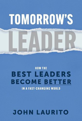 Cover image for Tomorrow's Leader: How the Best Leaders Become Better in a Fast-Changing World