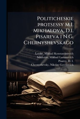 Cover image for Politicheskie Protsessy M.I. Mikhalova, D.I. Pisareva I N.G. Chernyshevskago