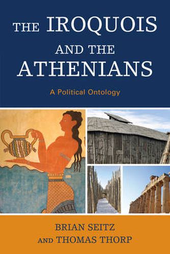 Cover image for The Iroquois and the Athenians: A Political Ontology