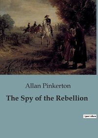 Cover image for The Spy of the Rebellion