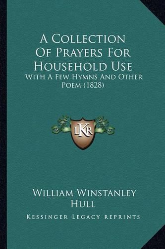 A Collection of Prayers for Household Use: With a Few Hymns and Other Poem (1828)