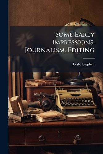 Cover image for Some Early Impressions. Journalism. Editing