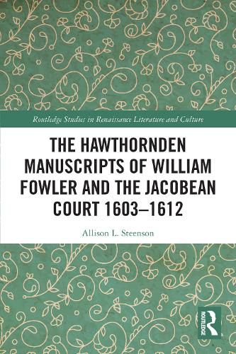 The Hawthornden Manuscripts of William Fowler and the Jacobean Court 1603-1612