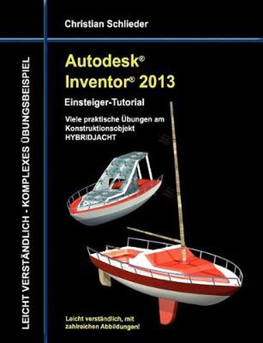 Cover image for Autodesk Inventor 2013 - Einsteiger-Tutorial: Viele praktische UEbungen am Konstruktionsobjekt HYBRIDJACHT