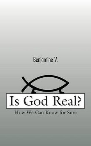 Cover image for Is God Real?: How We Can Know for Sure