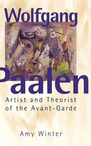 Cover image for Wolfgang Paalen: Artist and Theorist of the Avant-Garde