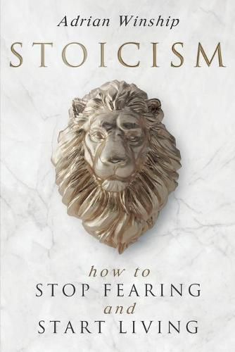 Cover image for Stoicism: How To Stop Fearing And Start Living