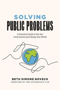 Cover image for Solving Public Problems: A Practical Guide to Fix Our Government and Change Our World