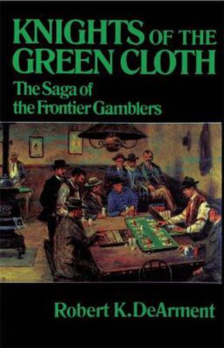 Cover image for Knights of the Green Cloth: The Saga of the Frontier Gamblers