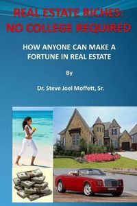 Cover image for Real Estate Riches: No College Required: How Anyone Can Make A Fortune in Real Estate