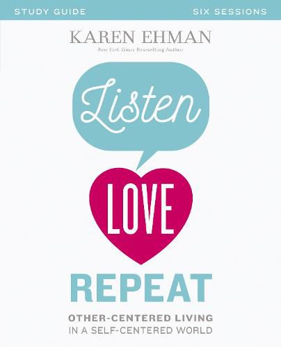 Cover image for Listen, Love, Repeat Bible Study Guide: Other-Centered Living in a Self-Centered World