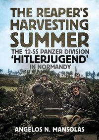 Cover image for The Reaper's Harvesting Summer: The 12-SS Panzer Division 'Hitlerjugend' in Normandy