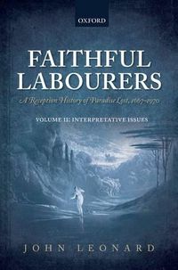 Cover image for Faithful Labourers: A Reception History of Paradise Lost, 1667-1970