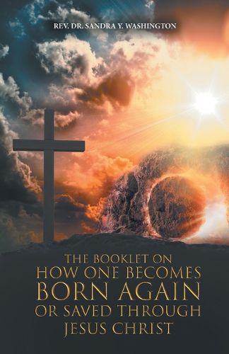 Cover image for The Booklet On How One Becomes Born Again Or Saved Through Jesus Christ