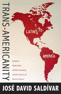 Cover image for Trans-Americanity: Subaltern Modernities, Global Coloniality, and the Cultures of Greater Mexico