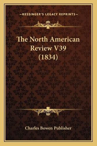 Cover image for The North American Review V39 (1834)